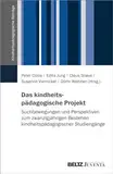 Das kindheitspädagogische Projekt: Suchbewegungen und Perspektiven zum zwanzigjährigen Bestehen kindheitspädagogischer Studiengänge (Kindheitspädagogische Beiträge)