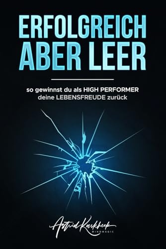 ERFOLGREICH ABER LEER: so gewinnst du als HIGH PERFORMER deine LEBENSFREUDE zurück