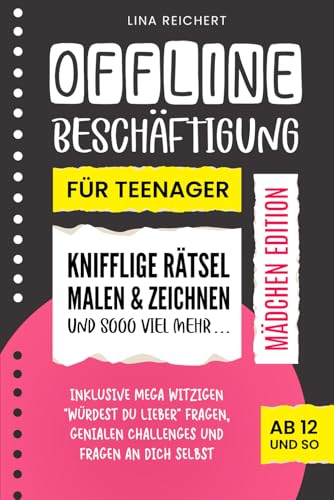 Offline Beschäftigung für Teenager - Mädchen Edition (Ab 12 und so): Knifflige Rätsel, Malen & Zeichnen und sooo viel mehr | Inklusive mega witzigen ... genialen Challenges und Fragen an dich selbst