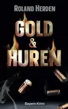 Gold & Huren: Ein Bayern-Krimi