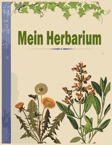 Mein Herbarium: sammelalbum zur Pflanzenbestimmung - 120 Seiten,Leer Buch zur Pflanzen Aufbewahrung - Getrockneten Blättern und Blüten