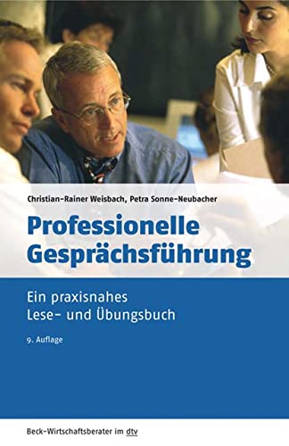 Professionelle Gesprächsführung: Ein praxisnahes Lese- und Übungsbuch (Beck-Wirtschaftsberater im dtv 50947)