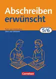 Abschreiben erwünscht - Aktuelle Ausgabe - 5./6. Schuljahr: Texte zum Abschreiben, Üben, Diktieren - Trainingsheft mit Lösungen