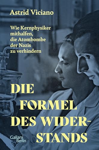 Die Formel des Widerstands: Wie Kernphysiker mithalfen, die Atombombe der Nazis zu verhindern