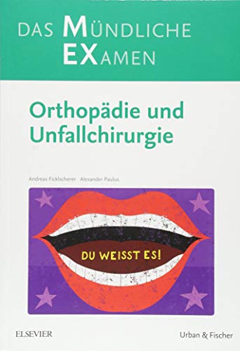 MEX Das Mündliche Examen Orthopädie u. Unfallchirurgie: Orthopädie und Unfallchirurgie (MEX - Mündliches EXamen)