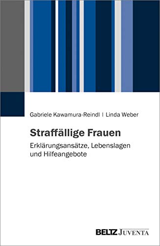 Straffällige Frauen: Erklärungsansätze, Lebenslagen und Hilfeangebote