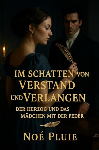 Im Schatten von Verstand und Verlangen I: Der Herzog und das Mädchen mit der Feder