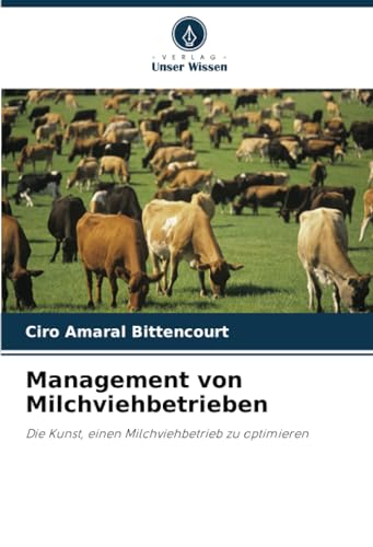Management von Milchviehbetrieben: Die Kunst, einen Milchviehbetrieb zu optimieren