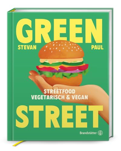 Green Street: Vegetarisches & veganes Streetfood – Stevan Pauls Rezepte für Grilled Cheese, Burger, Bao-Buns, Tacos & Bowls. Einfache, geschmackvolle ... für zu Hause: Streetfood vegetarisch & vegan