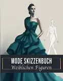 Mode Skizzenbuch Weiblichen Figuren: Über 150 Modell-Silhouetten-Figuren. Ideal für Stylisten, Mädchen,Jungen , Teenager und Modestudenten.