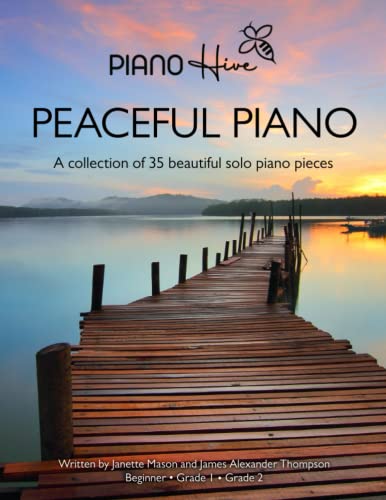 Peaceful Piano: 35 Beautiful Piano Pieces for Adults and Children. Late Beginner to Intermediate. Audio Supported (Piano Hive Books)