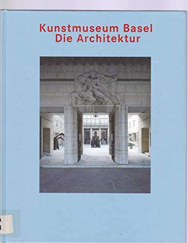 Kunstmuseum Basel - Die Architektur.