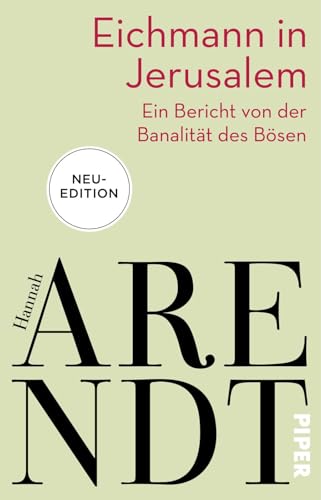 Eichmann in Jerusalem: Ein Bericht von der Banalität des Bösen | Das umstrittenste Buch der Philosophin in neuer Ausstattung