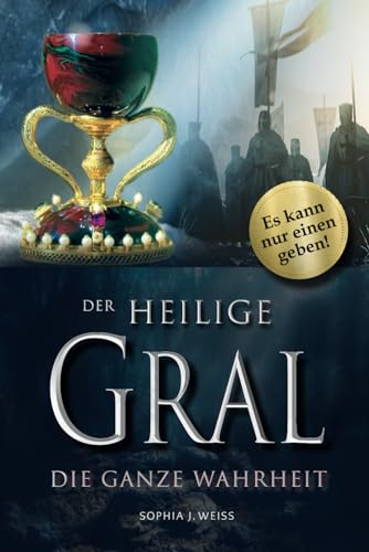 DER HEILIGE GRAL – Die ganze Wahrheit: Es kann nur einen geben!