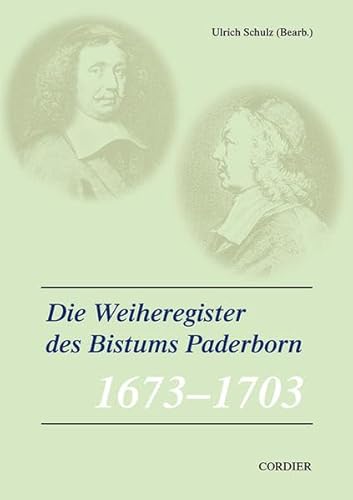 Veröffentlichungen zur Geschichte der mitteldeutschen Kirchenprovinz / Die Weiheregister des Bistums Paderborn – 1673-1703