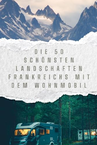 Die 50 schönsten Landschaften Frankreichs mit dem Wohnmobil