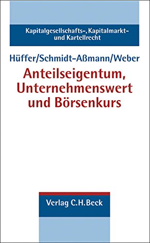 Anteilseigentum, Unternehmenswert und Börsenkurs (Kapitalgesellschaft-, Kapitalmarkt- und Kartellrecht, Band 5)