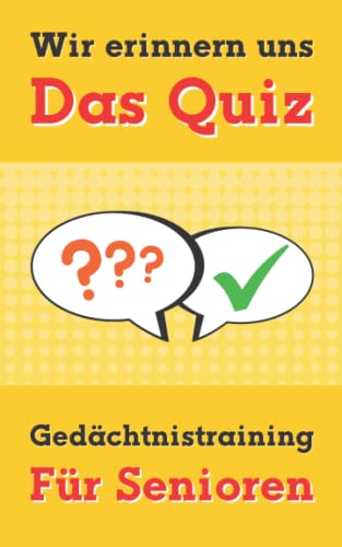 Wir erinnern uns - Das Quiz - Gedächtnistraining für Senioren: Ratespiel mit Quizfragen, Sprichwörtern und Scherzfragen für Senioren | Beschäftigung ... Menschen mit Demenz (Quizbücher für Senioren)