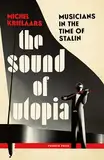 The Sound of Utopia: Musicans in the Time of Stalin