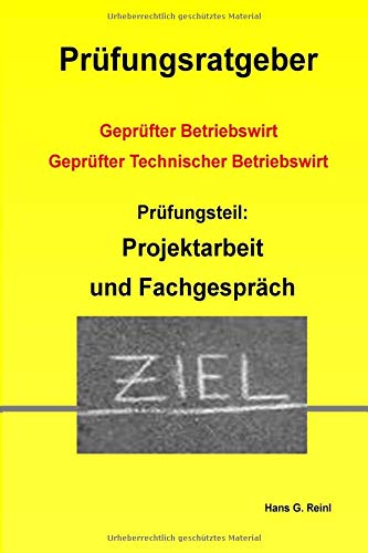 Geprüfter Technischer Betriebswirt - Prüfungsvorbereitung Projektarbeit und Fachgespräch