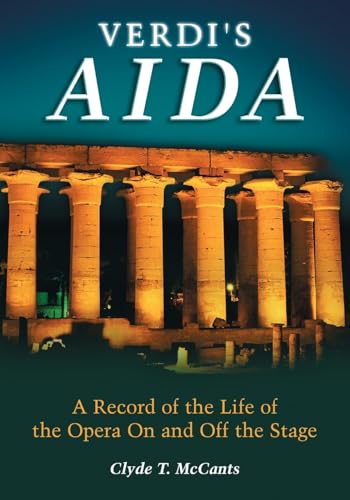 Verdi's Aida: A Record of the Life of the Opera On and Off the Stage