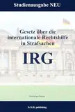 Gesetz über die internationale Rechtshilfe in Strafsachen - IRG: Studienausgabe NEU