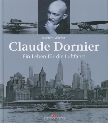Claude Dornier: Ein Leben für die Luftfahrt