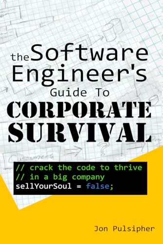 The Software Engineer's Guide to Corporate Survival