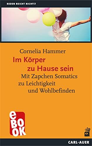 Im Körper zu Hause sein: Mit Zapchen Somatics zu Leichtigkeit und Wohlbefinden (Reden reicht nicht!?)