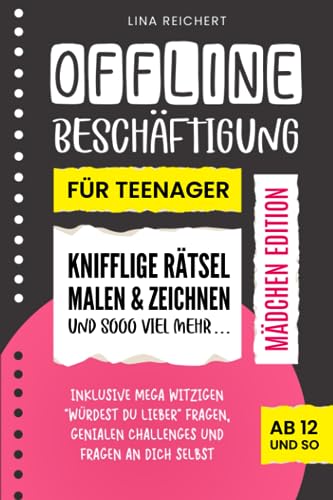 Offline Beschäftigung für Teenager - Mädchen Edition (Ab 12 und so): Knifflige Rätsel, Malen & Zeichnen und sooo viel mehr | Inklusive mega witzigen ... genialen Challenges und Fragen an dich selbst