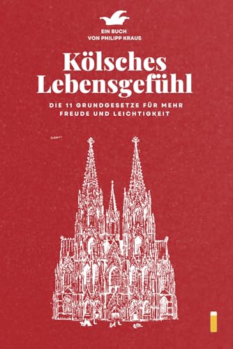 Kölsches Lebensgefühl: Die 11 Grundgesetze für mehr Freude und Leichtigkeit