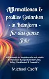 Affirmationen & positive Gedanken in Reimform – für das ganze Jahr: 366 besinnliche, inspirierende und positiv bestärkende Kurzgedichte für Glück, Erfolg, Dankbarkeit & Zuversicht