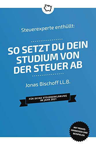 Steuerexperte enthüllt: So setzt du dein Studium von der Steuer ab: Für deine Steuererklärung im Jahr 2021