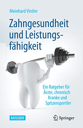 Zahngesundheit und Leistungsfähigkeit: Ein Ratgeber für Ärzte, chronisch Kranke und Spitzensportler
