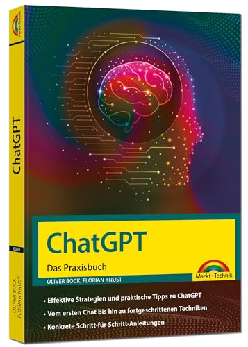 ChatGPT - Das Praxisbuch -: Prompts, Texten, Ki Bilder, Social Media - mit vielen KI-Praxisbeispielen - für Einsteiger und Profi geeignet nutzen - für ... nutzen - für Einsteiger und Profi geeignet