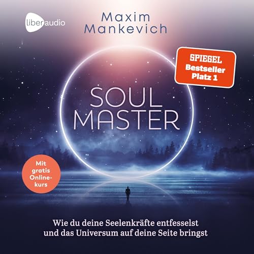 Soul Master: Wie du deine Seelenkräfte entfesselst und das Universum auf deine Seite bringst