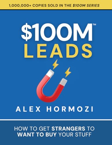 $100M Leads: How to Get Strangers To Want To Buy Your Stuff (Acquisition.com $100M Series, Band 2)