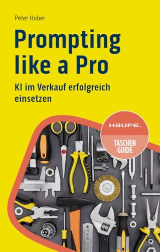 Prompting like a Pro: KI im Verkauf erfolgreich einsetzen (Haufe TaschenGuide)