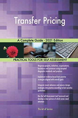 Transfer Pricing A Complete Guide - 2021 Edition
