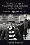 Sportclubs erster Meistertitel und Sindelars erster Auftritt: Fussball Tagebuch 1921/22