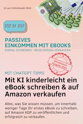 Mit diesem ChatGPT Buch in nur wenigen Stunden ein eigenes eBook schreiben, um sich ein passives Einkommen zu sichern: Schritt für Schritt Anleitung - Keine Vorkenntnisse nötig - Gratis Eingabeprompt