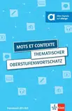 Mots et contexte - Thematischer Oberstufenwortschatz: Thematischer Oberstufenwortschatz Französisch. Buch mit Audios und interaktiven Übungen