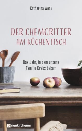 Der Chemoritter am Küchentisch: Das Jahr, in dem unsere Familie Krebs bekam