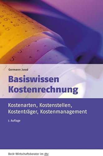 Basiswissen Kostenrechnung: Kostenarten, Kostenstellen, Kostenträger, Kostenmanagement (Beck-Wirtschaftsberater im dtv 50958)