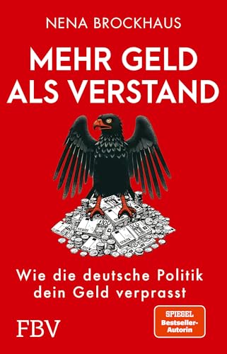 Mehr Geld als Verstand: Wie die deutsche Politik dein Geld verprasst. Das Wahlbuch 2025 (SPIEGEL-Bestsellerautorin)