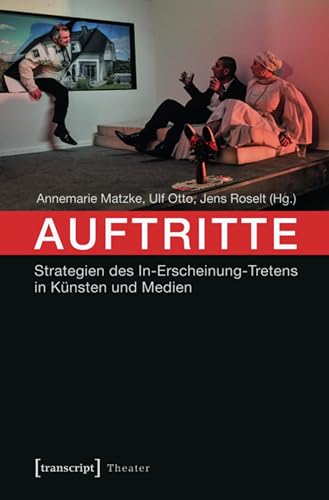 Auftritte: Strategien des In-Erscheinung-Tretens in Künsten und Medien (Theater 58)