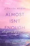 Almost isn't enough. Whispers by the Sea: Roman | Dramatische New Adult mit Farbschnitt in der ersten Auflage