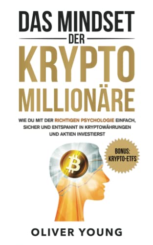 Das Mindset der Krypto-Millionäre: Wie du mit der richtigen Psychologie einfach, sicher und entspannt in Kryptowährungen und Aktien investierst