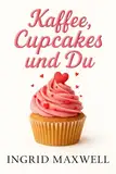 Kaffee, Cupcakes und du: Eine zeitgenössische romantische Komödie mit Humor, Liebeswirrwarr und zweiten Chancen rund um ein Café.