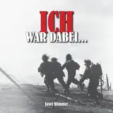 Ich war dabei ...: Polen, Nordfrankreich, Ostfront, Stalingrad, Kaukasus, Italien, Normandie, Ardennen, Endkampf im Ruhr-Kessel (Deutsche Soldaten-Biografien)